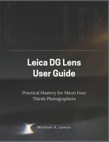 Leica Dg Lens User Guide: Practical Mastery for Micro Four Thirds Photographers B0GJSR29TL Book Cover