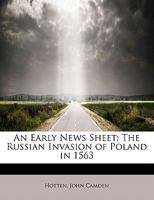 An Early News-Sheet: The Russian Invasion of Poland in 1563 (Classic Reprint) 052650398X Book Cover