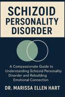 SCHIZOID PERSONALITY DISORDER: A Compassionate Guide to Understanding Schizoid Personality Disorder and Rebuilding Emotional Connection B0G3ZHC4WP Book Cover