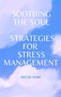 Soothing the Soul: Strategies for Stress Management: "Harmonize Your Inner World, Embrace Calmness, and Cultivate Resilience" B0CHJKWKT5 Book Cover