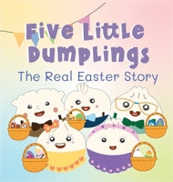 Five Little Dumplings The Real Easter Story B0CWN7S4XV Book Cover