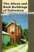 The Alleys and Back Buildings of Galveston: An Architectural and Social History 089263328X Book Cover