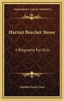 Harriet Beecher Stowe: A Biography For Girls 0548469938 Book Cover