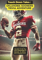 Touchdown Tales: Oklahoma Sooners Trivia Adventure: 600 Questions to Test Your Knowledge of Sooner Football History, Heroes, and Highlights (Touchdown Tales : COLLEGE FOOTBALL) B0DQGJ8FSQ Book Cover