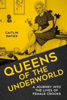 Queens of the Underworld: A Journey into the Lives of Female Crooks 0750993170 Book Cover