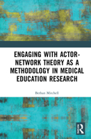 Engaging with Actor-Network Theory as a Methodology in Medical Education Research 0367740826 Book Cover