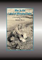 War in the Land of Morning Calm: A Korean War Novel 1456763342 Book Cover