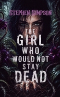 The Girl Who Would Not Stay Dead B0H6PRRTNJ Book Cover