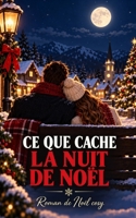 Ce que cache la nuit de Noël: Le plus beau cadeau n’est pas toujours celui qu’on attend (Noël 2026 — Les Promesses de Noël) (French Edition) B0H2N4RFQJ Book Cover