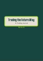 Trading the Future Way: A Trading Journal 0578389851 Book Cover