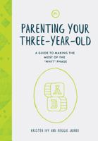 Parenting Your Three-Year-Old: A Guide to Making the Most of the "Why?" Phase 163570040X Book Cover