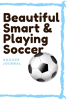 Beautiful Smart & playing Soccer: lined journal/ notebook of 120 pages, 6 x 9 inches, Soft cover matte finish: Perfect gift to improve their skills and keep memories, Sport Lined journal/ notebook of  1660509459 Book Cover