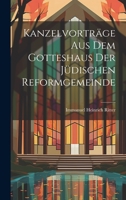Kanzelvorträge Aus Dem Gotteshaus Der Jüdischen Reformgemeinde 1022479393 Book Cover