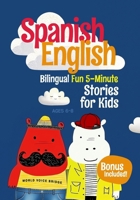 Spanish-English Bilingual Short Stories for Kids: 12 Fun 5-Minute Stories with Side-by-Side English and Spanish to Boost Vocabulary and Keep Kids Excited About Learning 1972535013 Book Cover