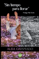 Sin tiempo para llorar: Transformando el dolor en fuerza interior (Spanish Edition) B0DTQZY5TH Book Cover