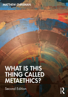 What Is This Thing Called Metaethics? 1032072008 Book Cover