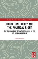 Education Policy and the Political Right: The Burning Fuse beneath Schooling in the US, UK and Australia 1032029455 Book Cover