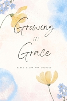 Growing In Grace: Bible Study For Couples B0DVH5JGNT Book Cover