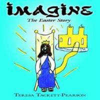Imagine: The Easter Story 1425934242 Book Cover