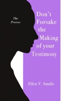 Don't Forsake the Making of Your Testimony B0CNQG96MX Book Cover