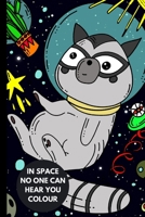 IN SPACE NO ONE CAN HEAR YOU COLOUR: A coloring book for all ages featuring cosmic cats, raccoon, giraffes, space scenes, lasers, planets, stars, llamas for relaxation. B08J56ZWMK Book Cover