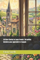30 Short Stories to Learn French / 30 petites histoires pour apprendre le français B0GRRMGH99 Book Cover