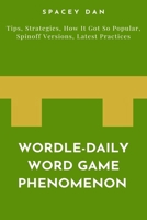 Wordle-Daily Word Game Phenomenon: Tips, Strategies, How It Got So Popular, Spinoff Versions, Latest Practices B0CMRJHW8K Book Cover