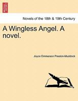 A Wingless Angel. A novel. 1240880626 Book Cover