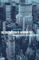 The Construction of an Urban Past: Narrative and System in Urban History 1859734375 Book Cover