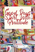 Good Days Start With Gratitude: A 30  days Guide To Cultivate An Attitude Of Gratitude: Gratitude Journal: The 30-Day Gratitude Journal A Mindful Practice for Lifetime of Happiness 1657618579 Book Cover