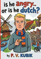 Is He Angry... Or Is He Dutch? 1764691113 Book Cover