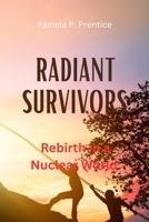 Radiant Survivors: Rebirth in a Nuclear World B0CH25SCSN Book Cover