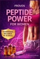 PROVEN PEPTIDE POWER FOR WOMEN: UNLOCKING BELLY FAT LOSS AND HORMONAL BALANCE IN 30 DAYS WITH SIMPLE PROTOCOLS AND DOSING ALGORITHMS FOR OPTIMAL HEALTH B0GWX1WLQT Book Cover