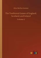 The Traditional Games of England, Scotland, and Ireland: Oats and Beans-Would You Know Together with a Memoir on the Study of Children's Games, Volume II (Illustrated) 9353954312 Book Cover