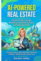 AI-Powered Real Estate: Transform Your Listings, Marketing, and Client Success with Intelligent Tools (2026 Real Estate Marketing Series with AI) B0HK51ZZVZ Book Cover