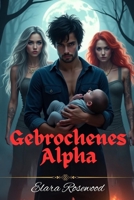 Gebrochenes Alpha: Abgelehnte Partner, Reverse Harem Shifter Romanze, Geheimnisse Baby (Gebrochene Seele) (German Edition) B0F4XLTNMS Book Cover