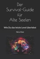 Der Survival-Guide F�r Alte Seelen: Wie Du Das Letzte Level �berlebst 1092324992 Book Cover