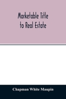 Marketable title to real estate: being also a treatise on the rights and remedies of vendors and purchasers of defective titles, including the law of ... performance, and other kindred subjects. 1240189397 Book Cover
