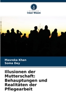 Illusionen der Mutterschaft: Behauptungen und Realitäten der Pflegearbeit 6203100501 Book Cover