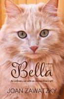 Bella: An Ordinary Cat with an Extraordinary Gift 0994553234 Book Cover