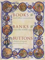 Books, Banks, Buttons: And Other Inventions from the Middle Ages 0231128126 Book Cover