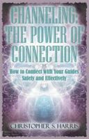 Channeling : How to Connect with Your Guides Safely and Effectively: the Power of Connection 0978610024 Book Cover