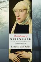 The Profession of Widowhood: Widows, Pastoral Care, and Medieval Models of Holiness 0813230195 Book Cover