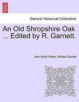 An Old Shropshire Oak ... Edited by R. Garnett. 1241109532 Book Cover