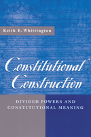 Constitutional Construction: Divided Powers and Constitutional Meaning 067400583X Book Cover