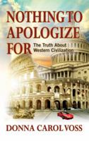 Nothing to Apologize For: The Truth About Western Civilization 0990622673 Book Cover