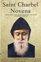 Saint Charbel Novena: Deepening Our Faith Through the Saint Charbel Novena B0C87R4QGJ Book Cover