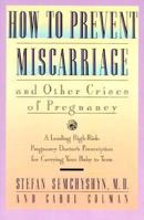 How to Prevent Miscarriage and Other Crises of Pregnancy: A Leading High-Risk Doctor's Prescription for Carrying Your Baby to Term 0020368550 Book Cover