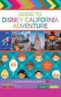 Going to Disney California Adventure: A Guide for Kids & Kids at Heart 0999572113 Book Cover