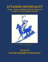 Attaining Individuality: I Feel, I Think, I Wonder. Who Am I Really? 1974406180 Book Cover